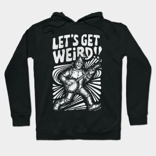 Tin Man Banjo Let's Get Weird! Funny   Oz Fan Art Hoodie